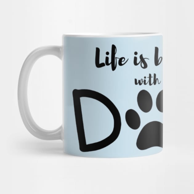 LIFE IS BETTER WITH A DOG by Nahlaborne